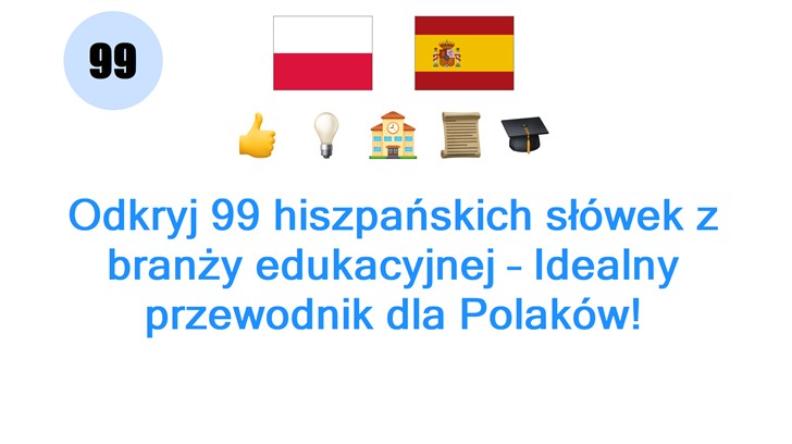 Odkryj 99 hiszpańskich słówek z branży edukacyjnej – Idealny przewodnik dla Polaków!